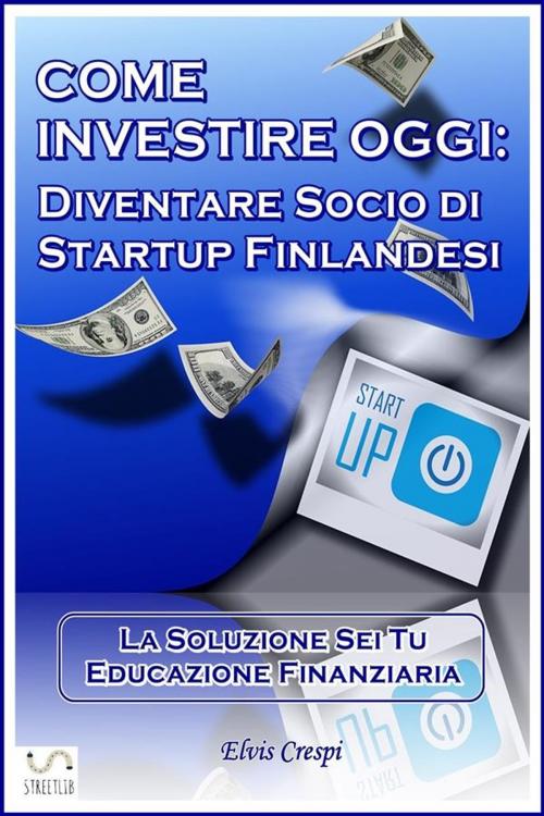 Cover of the book Come Investire Oggi: Diventare socio di Startup Finlandesi by Elvis Crespi, Elvis Crespi