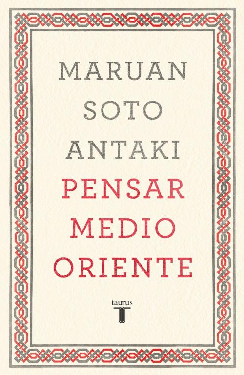 Cover of the book Pensar Medio Oriente (Pensar el mundo 1) by Maruan Soto Antaki, Penguin Random House Grupo Editorial México