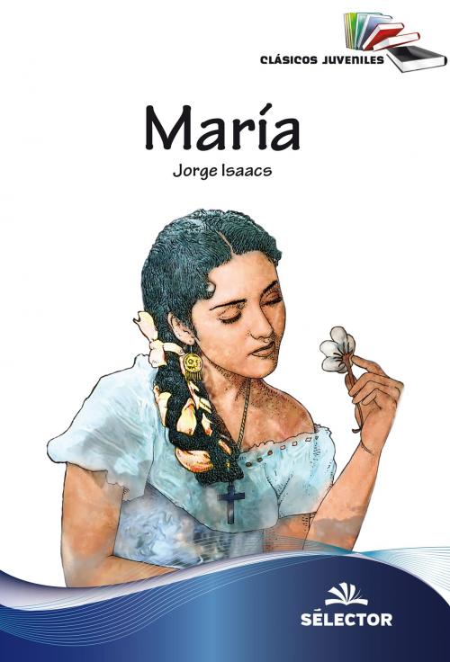 Cover of the book María by Jorge Isaacs, Selector