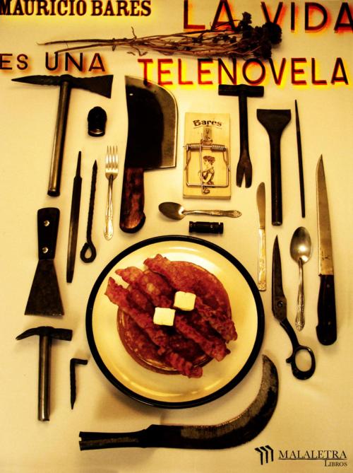 Cover of the book La vida es una telenovela by Mauricio Bares, Publicaciones Malaletra Internacional