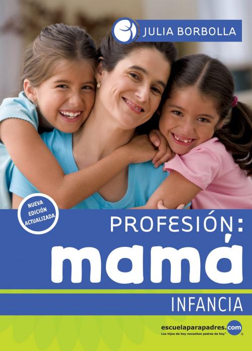 Cover of the book Profesión mamá: Infancia by Julia Borbolla, Producciones Educación Aplicada