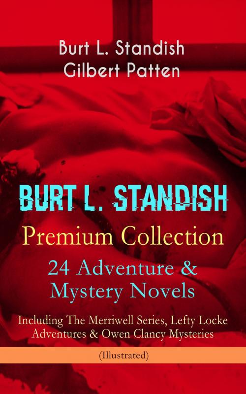 Cover of the book BURT L. STANDISH Premium Collection: 24 Adventure & Mystery Novels - Including The Merriwell Series, Lefty Locke Adventures & Owen Clancy Mysteries (Illustrated) by Burt L. Standish, Gilbert Patten, e-artnow