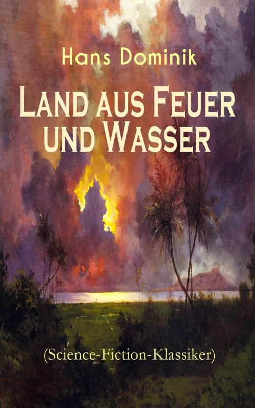 Cover of the book Land aus Feuer und Wasser (Science-Fiction-Klassiker) by Hans Dominik, e-artnow