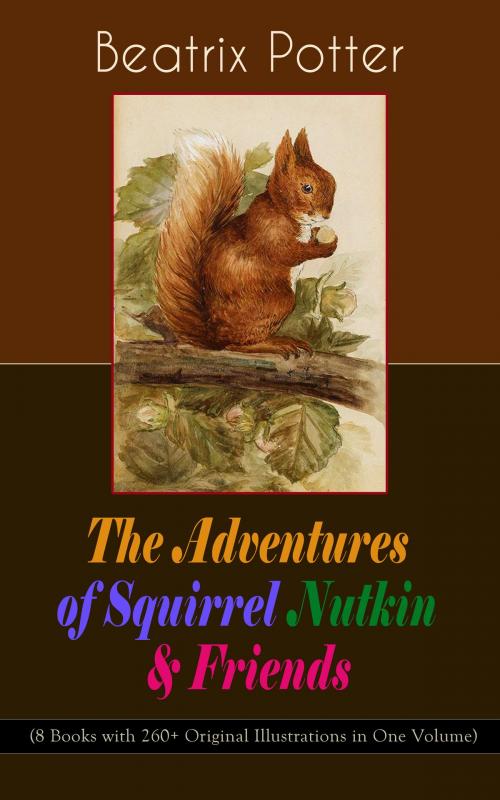 Cover of the book The Adventures of Squirrel Nutkin & Friends (8 Books with 260+ Original Illustrations in One Volume) by Beatrix Potter, e-artnow