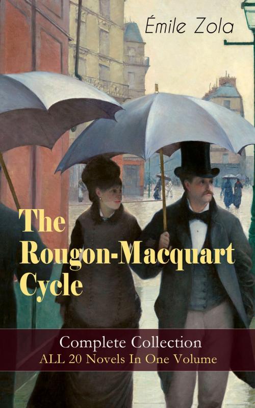Cover of the book The Rougon-Macquart Cycle: Complete Collection - ALL 20 Novels In One Volume by Émile Zola, e-artnow