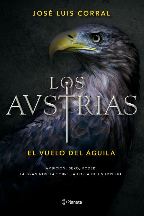Cover of the book Los Austrias. El vuelo del águila by José Luis Corral, Grupo Planeta