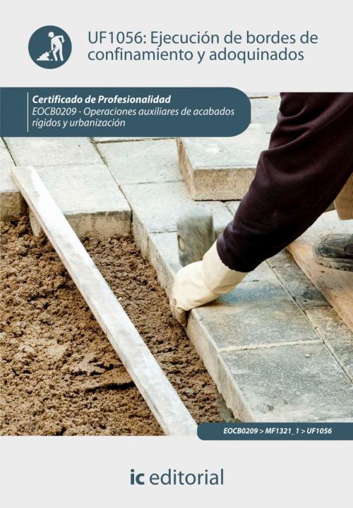 Cover of the book Ejecución de bordes de confinamiento y adoquinados by José Luís Cortabarra Gordillo, Raúl Cortabarra Gordillo, IC Editorial