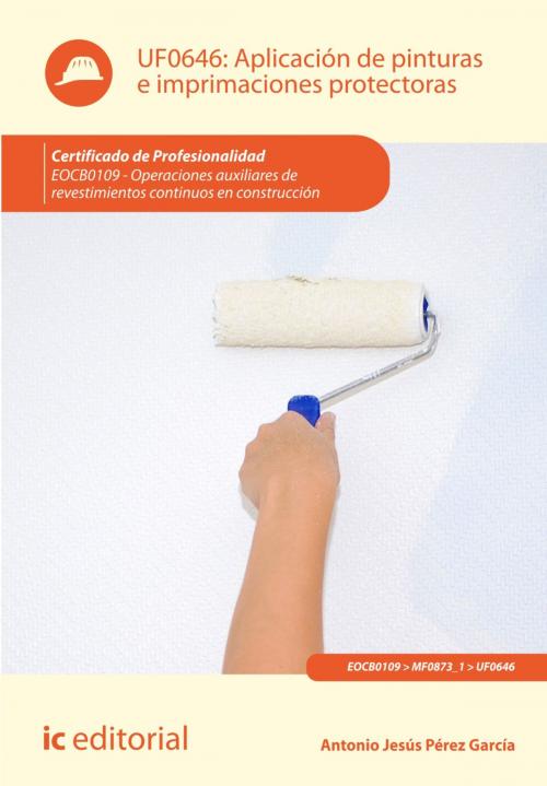 Cover of the book Aplicación de pinturas e imprimaciones protectoras by Antonio Jesús Pérez García, IC Editorial