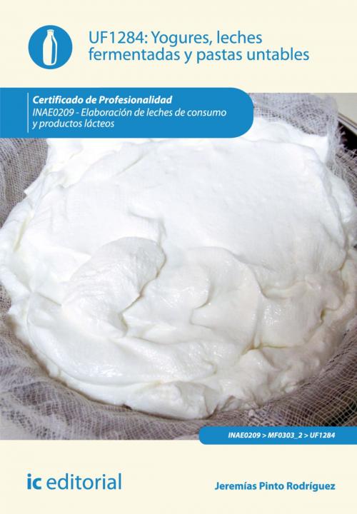Cover of the book Yogures, leches fermentadas y pastas untables by Jeremías Pinto Rodríguez, IC Editorial