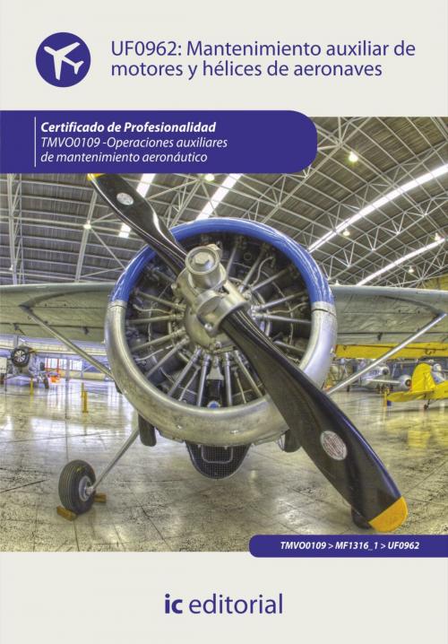 Cover of the book Mantenimiento auxiliar de motores y hélices de aeronaves by José Campillos López, IC Editorial