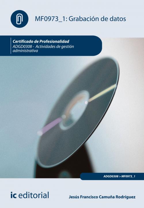 Cover of the book Grabación de datos by Jesús Francisco Camuña Rodríguez, IC Editorial