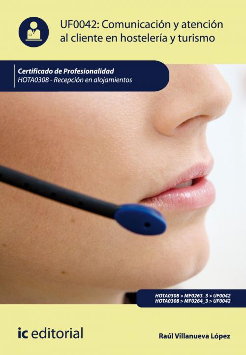Cover of the book Comunicación y Atención al Cliente en Hostelería y Turismo by Raúl Villanueva López, IC Editorial