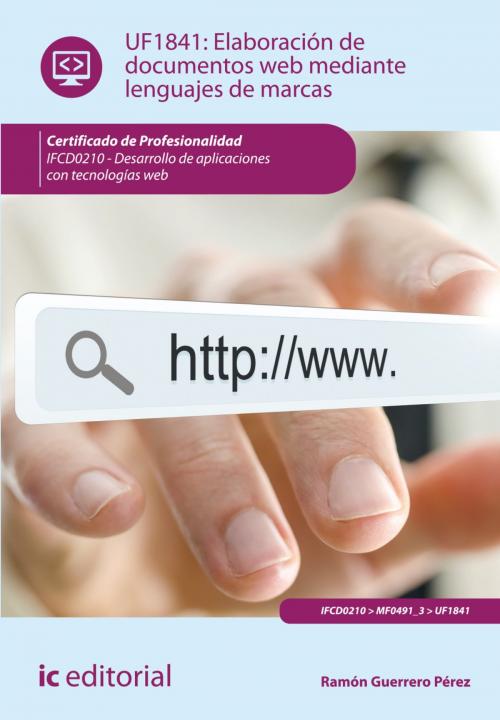 Cover of the book Elaboración de documentos web mediante lenguajes de marcas by Ramón Guerrero Pérez, IC Editorial