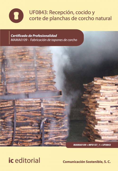 Cover of the book Recepción, cocido y corte de planchas de corcho natural by S.C. Comunicación Sostenible, IC Editorial