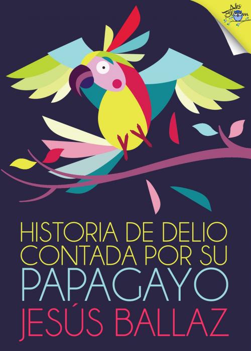 Cover of the book Historia de Delio contada por su papagayo by Jesús Ballaz, Metaforic Club de Lectura