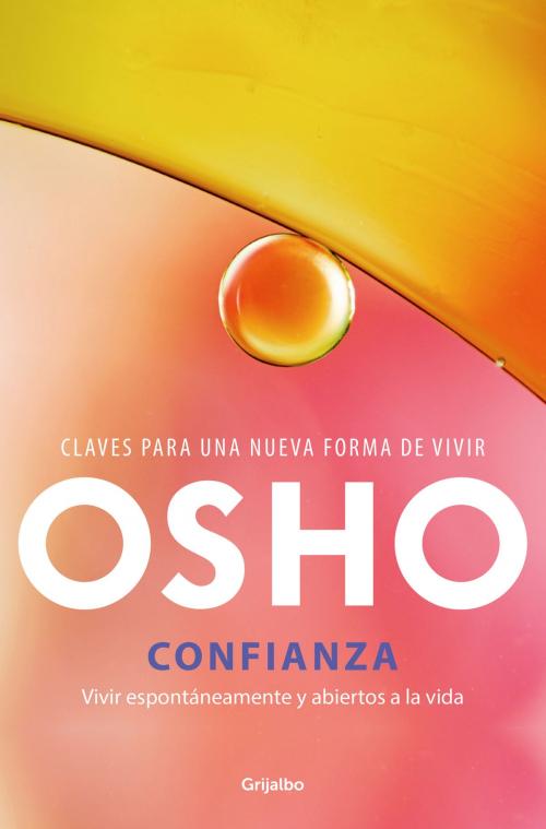 Cover of the book Confianza. Vivir espontáneamente y abiertos a la vida by Osho, Penguin Random House Grupo Editorial España