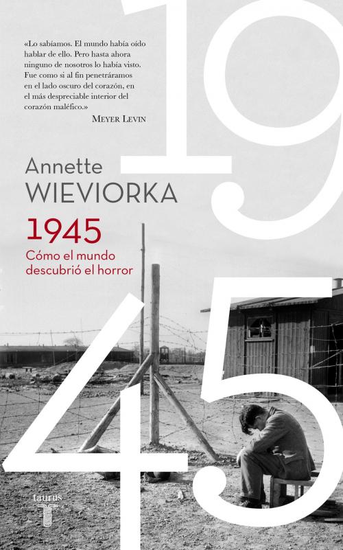 Cover of the book 1945. Cómo el mundo descubrió el horror by Annette Wieviorka, Penguin Random House Grupo Editorial España
