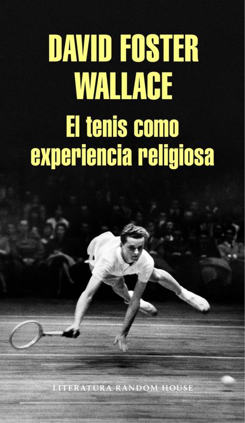 Cover of the book El tenis como experiencia religiosa by David Foster Wallace, Penguin Random House Grupo Editorial España