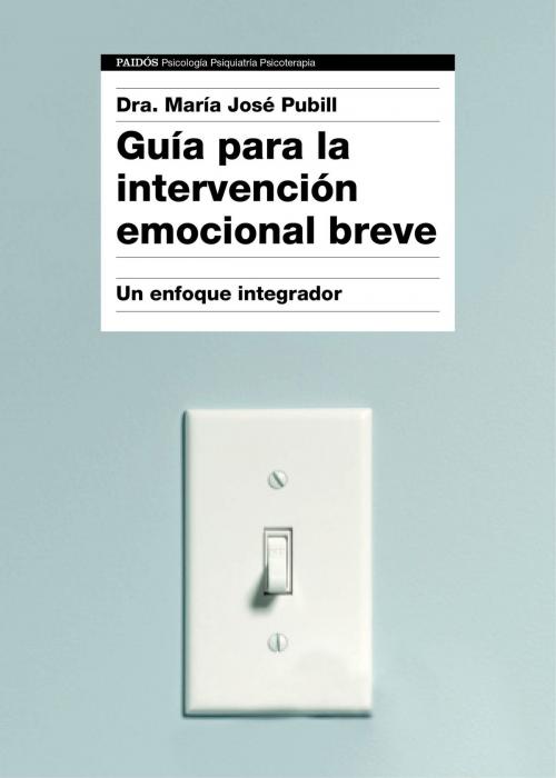 Cover of the book Guía para la intervención emocional breve by Dra. María José Pubill, Grupo Planeta