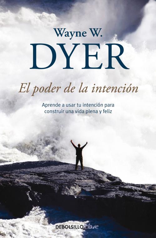 Cover of the book El poder de la intención by Wayne W. Dyer, Penguin Random House Grupo Editorial España