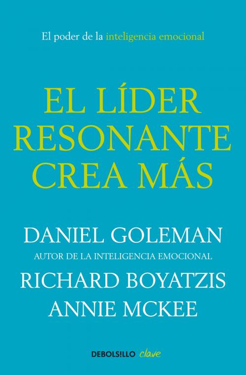 Cover of the book El líder resonante crea más by Daniel Goleman, Richard Boyatzis, Annie McKee, Penguin Random House Grupo Editorial España