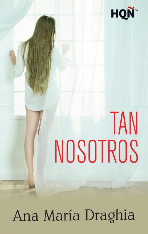 Cover of the book Tan nosotros by Ana María Draghia, Harlequin, una división de HarperCollins Ibérica, S.A.
