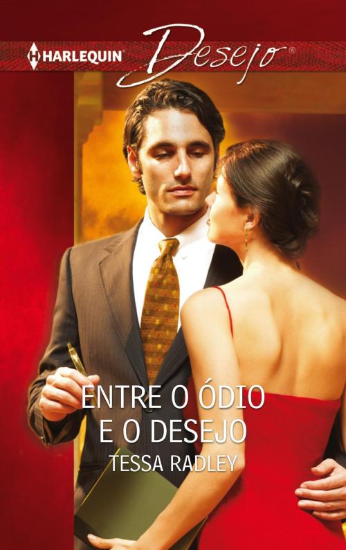 Cover of the book Entre o ódio e o desejo by Tessa Radley, Harlequin, uma divisão de HarperCollins Ibérica, S.A.