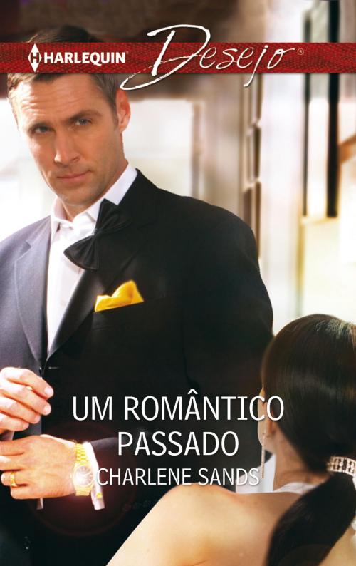 Cover of the book Um romântico passado by Charlene Sands, Harlequin, uma divisão de HarperCollins Ibérica, S.A.