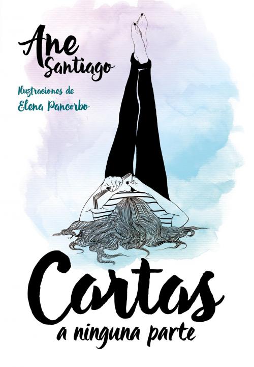 Cover of the book Cartas a ninguna parte by Ane Santiago, Elena Pancorbo, Penguin Random House Grupo Editorial España