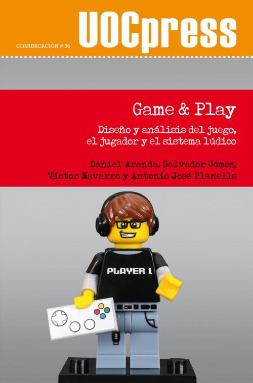 Cover of the book Game & Play by Antonio José Planells de la Maza, Daniel  Aranda Juárez, Salvador Gómez García, Víctor Navarro Remesal, EDITORIAL UOC, S.L.