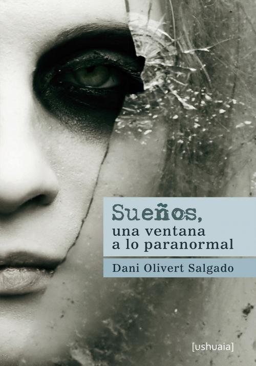 Cover of the book Sueños, una ventana a lo paranormal by Dani Olivert Salgado, Ushuaia Ediciones