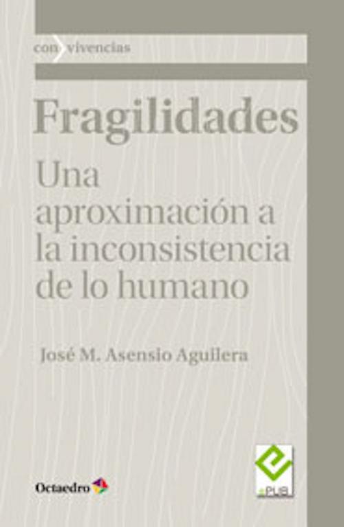 Cover of the book Fragilidades by Jose Mª Asensio Aguilera, Ediciones Octaedro
