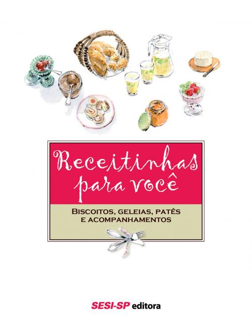 Cover of the book Receitinhas para você - Biscoitos, geléias, patês e acompanhamentos by , SESI-SP Editora