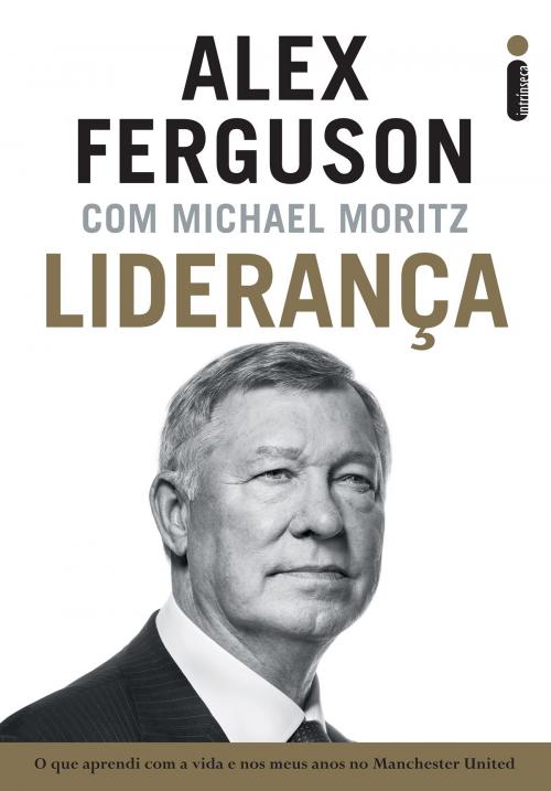 Cover of the book Liderança by Alex Ferguson, Michael Moritz, Intrínseca