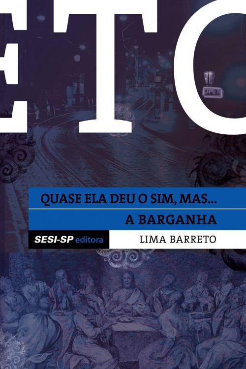 Cover of the book Lima Barreto - Quase ela deu o sim e A barganha by Lima Barreto, SESI-SP Editora