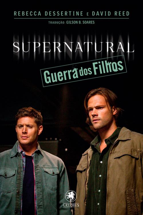 Cover of the book Supernatural - Guerra dos Filhos by Rebecca Dessertine, David Reed, Gryphus Geek