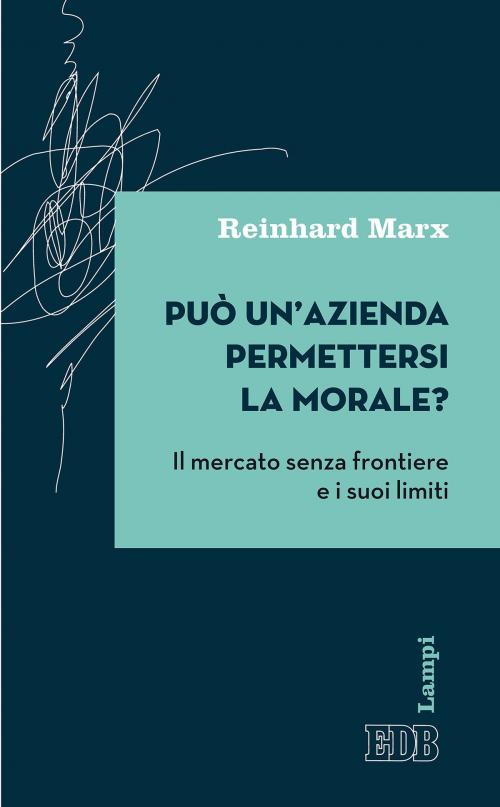 Cover of the book Può un’azienda permettersi la morale? by Reinhard Marx, EDB - Edizioni Dehoniane Bologna