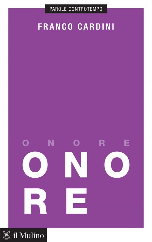 Cover of the book Onore by Franco, Cardini, Società editrice il Mulino, Spa