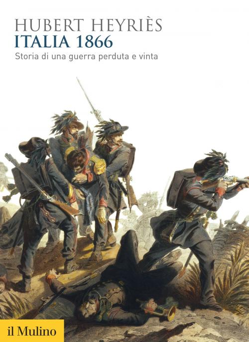 Cover of the book Italia 1866 by Hubert, Heyriès, Società editrice il Mulino, Spa