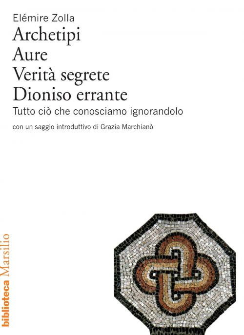 Cover of the book Archetipi, Aure, Verità segrete, Dioniso errante by Elémire Zolla, Marsilio