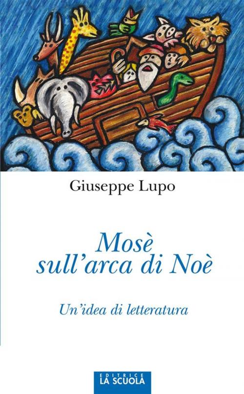 Cover of the book Mosè sull'arca di Noè by Giuseppe Lupo, La Scuola