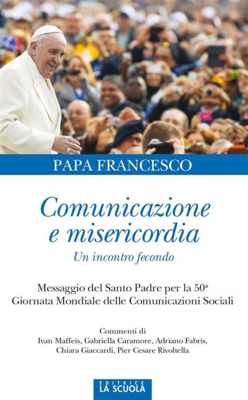 Cover of the book Comunicazione e misericordia. Un incontro fecondo by Papa Francesco, La Scuola