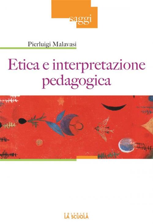 Cover of the book Etica e interpretazione pedagogica by Pierluigi Malavasi, La Scuola