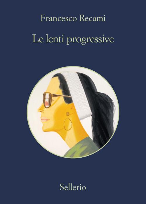 Cover of the book Le lenti progressive by Francesco Recami, Sellerio Editore