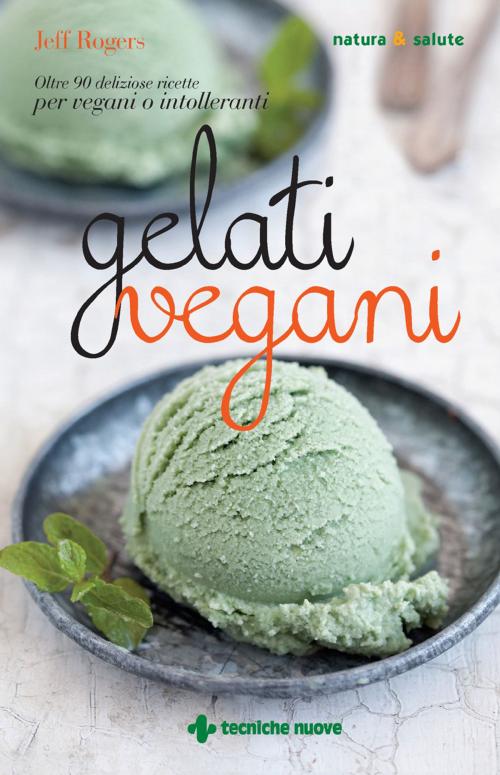 Cover of the book Gelati vegani by Jeff Rogers, Tecniche Nuove