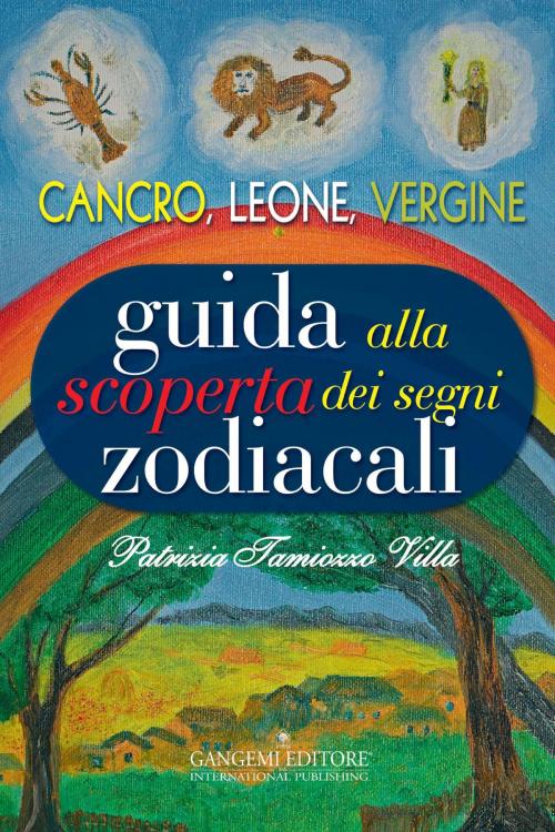 Cover of the book Guida alla scoperta dei segni zodiacali - Cancro, Leone, Vergine by Patrizia Tamiozzo Villa, Gangemi Editore