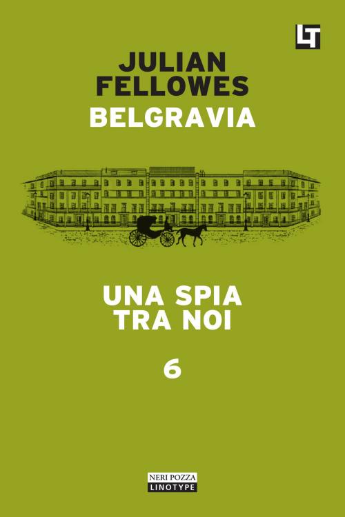 Cover of the book Belgravia capitolo 6 - Una spia tra noi by Julian Fellowes, Neri Pozza