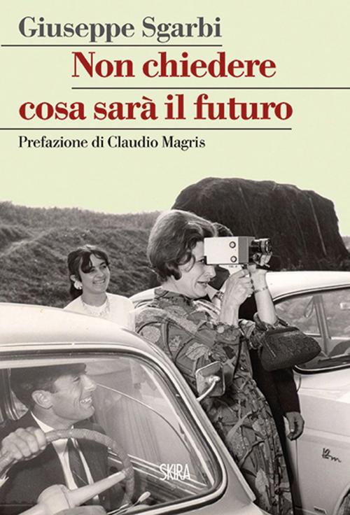 Cover of the book Non chiedere cosa sarà il futuro by Giuseppe Sgarbi, Claudio Magris, Skira
