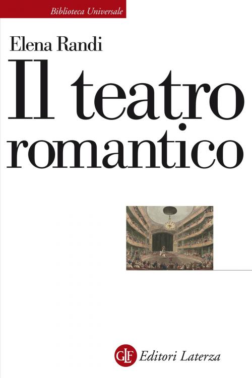 Cover of the book Il teatro romantico by Elena Randi, Editori Laterza