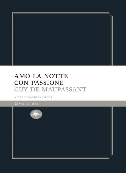 Cover of the book Amo la notte con passione by Guy de Maupassant, Mattioli 1885